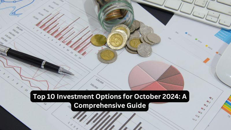 Top 10 Investment Options for October 2024: A Comprehensive Guide