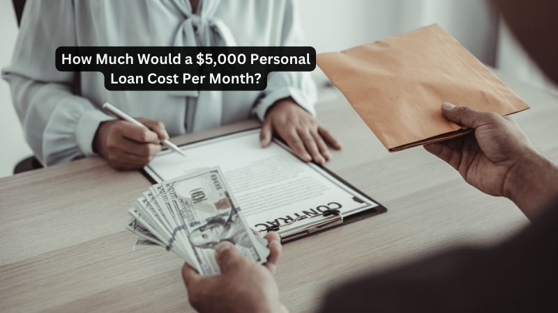 How Much Would a $5,000 Personal Loan Cost Per Month?