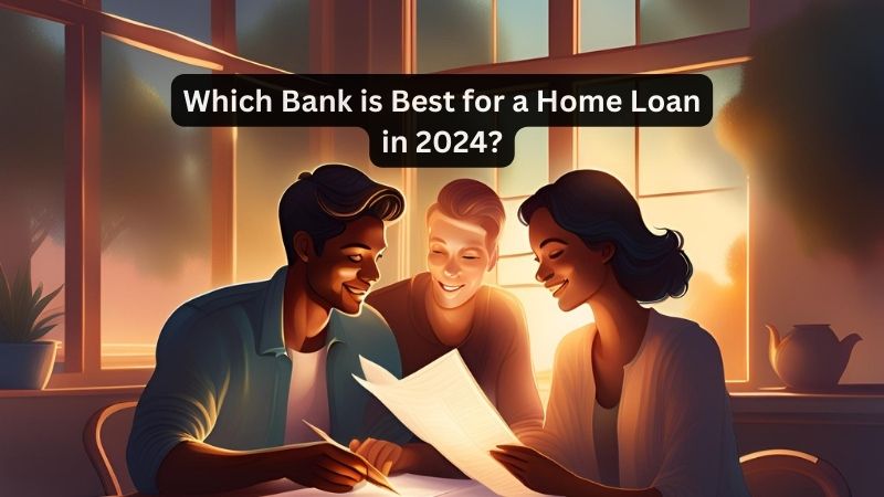 Which Bank is Best for a Home Loan in 2024?